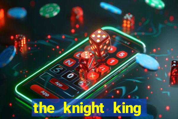 the knight king who returned with a god cap 7 the knight king who returned with